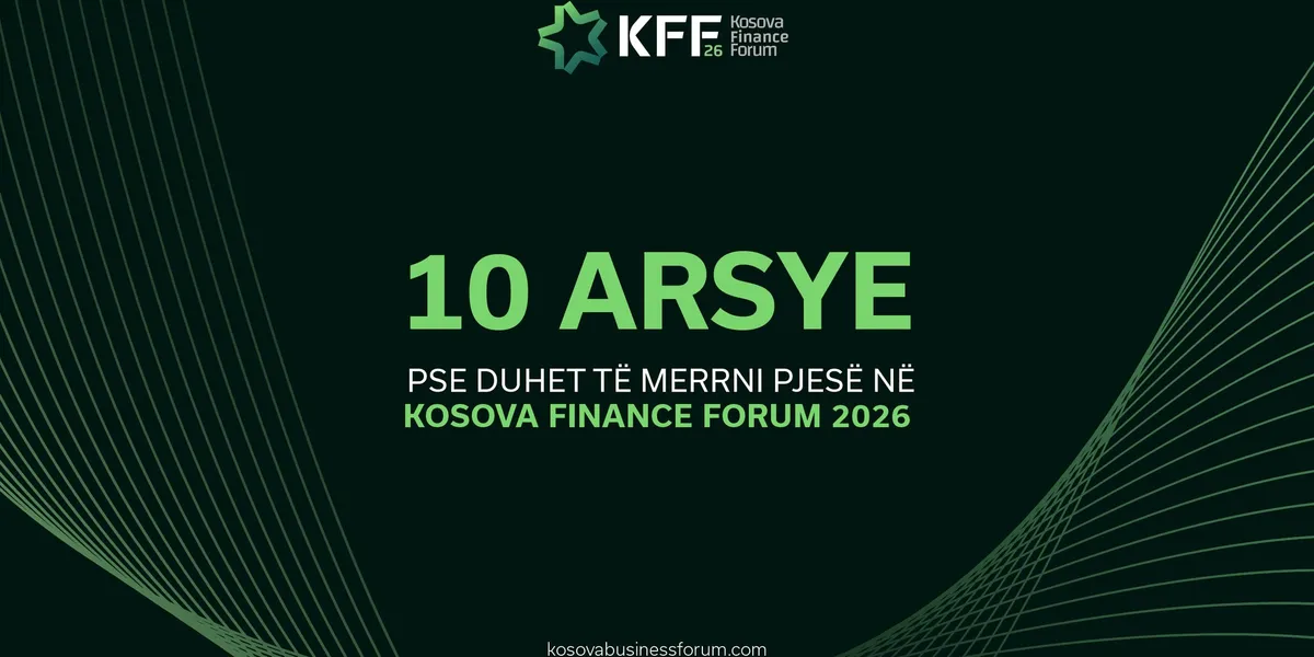 10 arsye pse duhet të merrni pjesë në Kosova Finance Forum 2026