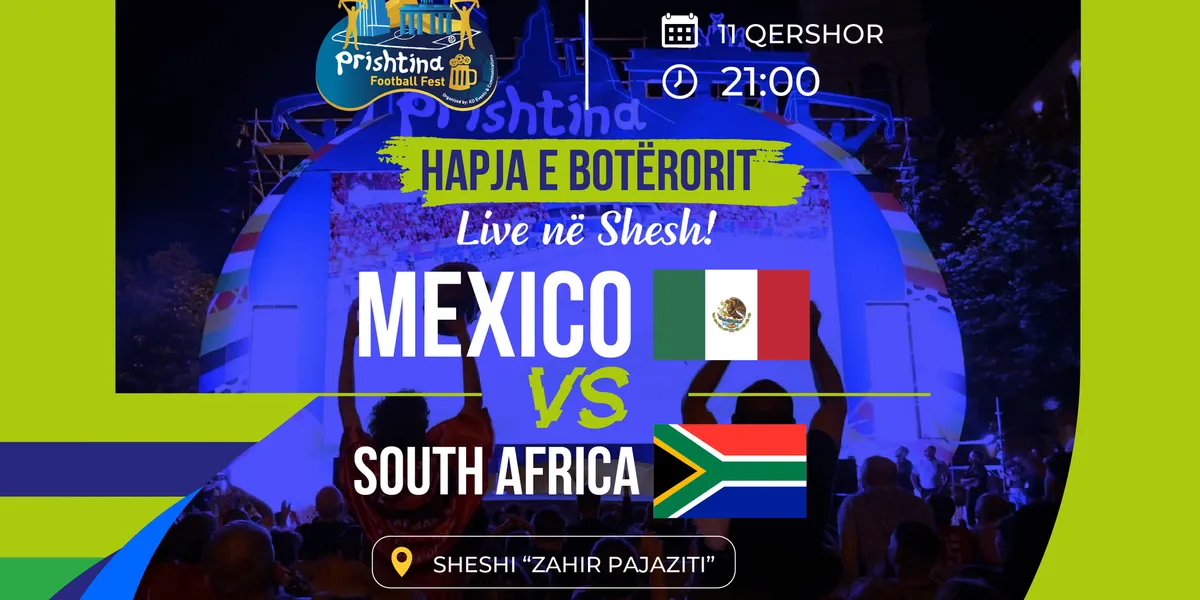 Prishtina Football Fest nis sonte: Meksikë – Afrikë e Jugut LIVE nga ora 21:00 në Sheshin “Zahir Pajaziti”