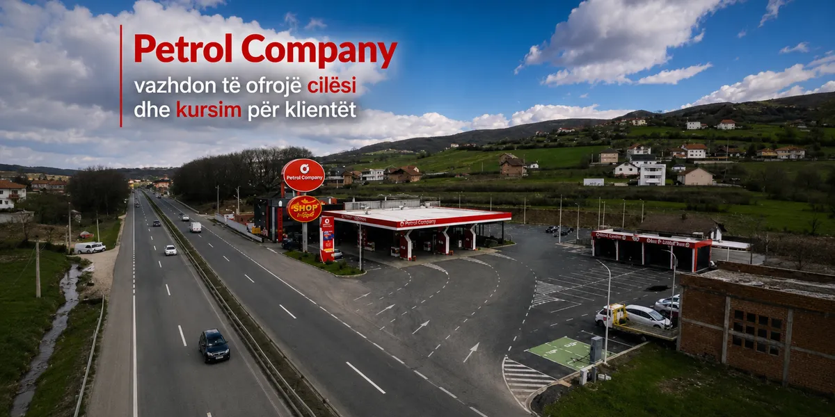 Petrol Company vazhdon të ofrojë cilësi dhe kursim për klientët